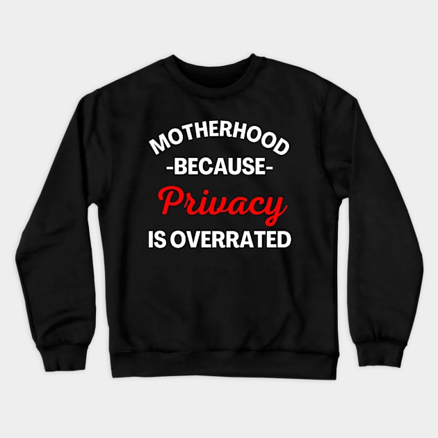 Motherhood Because Privacy Is Overrated. Funny Mom Saying. White and Red Crewneck Sweatshirt by That Cheeky Tee